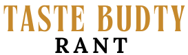Taste Budty Rant